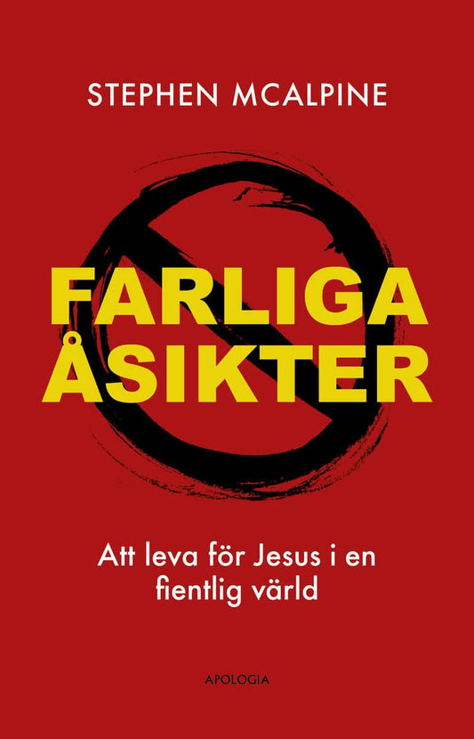 McAlpine, Stephen | Farliga åsikter : Att leva för Jesus i en fientlig värld