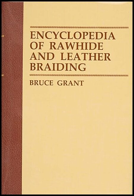 Grant, Bruce | Encyclopedia of rawhide and leather braiding
