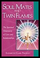 Prophet, Elizabeth Clare | Soul mates and twin flames : The spiritual dimension of love and relationsh