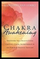 Lembo, Margaret Ann | Chakra Awakening : Transform Your Reality Using Crystals, Color, Aromatherapy & the Power of Posit...