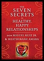 don Miguel Ruiz, Jr. and HeatherAsh Amara | Seven Secrets To Healthy, Happy Relationships