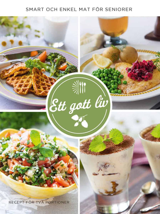 Schütt, Eleonor | Sassa Corin, Cecilia | Frost-Johansson, Margareta | Ett gott liv : Smart och enkel mat för seniorer