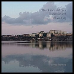 Regnlund, Linnéa | Oftast känns det bara liksom för litet att vara jag