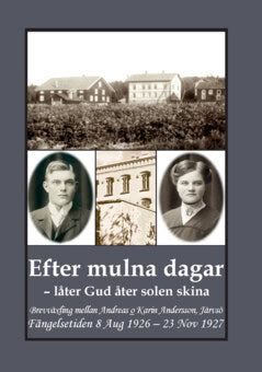 Bergman, Gunnar | Efter mulna dagar : Brevväxling mellan Andreas o Karin Andersson, Järvsö. Fängelsetiden 8 Aug 1926 – 2...