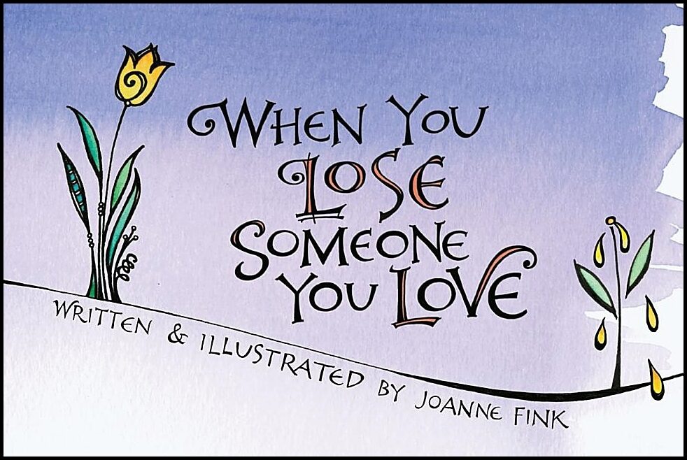 Fink, Joanne | When you lose someone you love