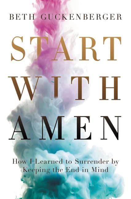 Guckenberger, Beth | Start with amen : How i learned to surrender by keeping the end in mind