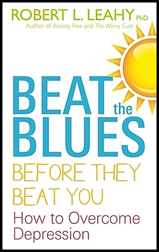 Leahy, Robert L. | Beat the blues before they beat you : How to overcome depression