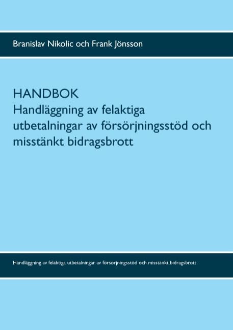 Nikolic, Branislav | Jönsson, Frank | Handbok : Handläggning av felaktiga utbetalningar av försörjningsstöd och misstänk...