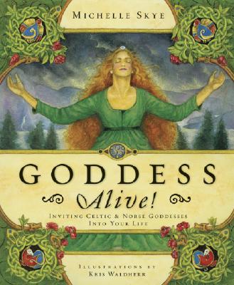 Skye, Michelle | Goddess alive : Inviting celtic and norse goddesses into your life