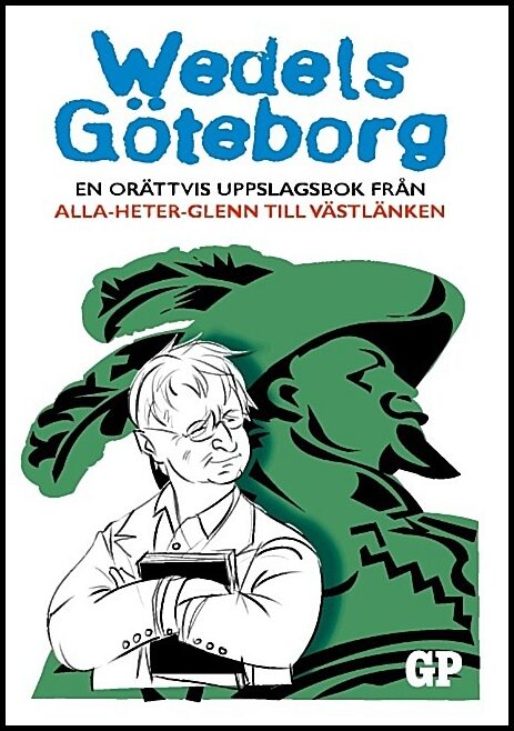 Wedel, Kristian | Wedels Göteborg : En orättvis uppslagsbok från Alla-heter-Glenn till Västlänken