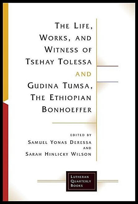 Hinlicky Wilson, Sarah [red.] | Life, works, and witness of tsehay tolessa and gudina tumsa, the ethiopian