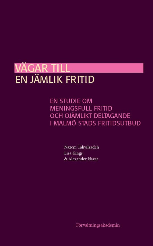 Tahvilzadeh, Nazem | Kings, Lisa | Nazar, Alexander | Vägar till en jämlik fritid : En studie om meningsfull fritid och ...