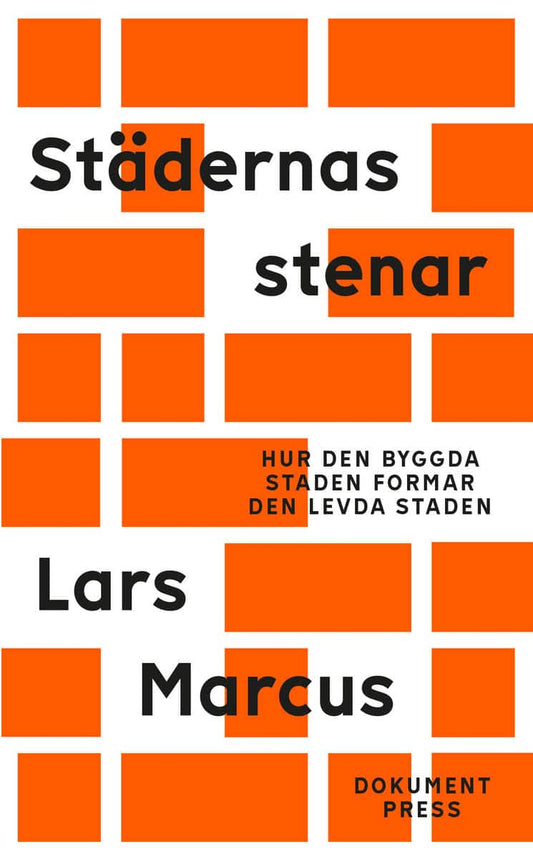 Marcus, Lars | Städernas stenar - Hur den byggda staden formar den levda staden