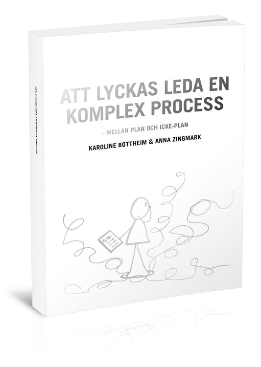 Bottheim, Karoline | Zingmark, Anna | Att lyckas leda en komplex process : Mellan plan och icke-plan