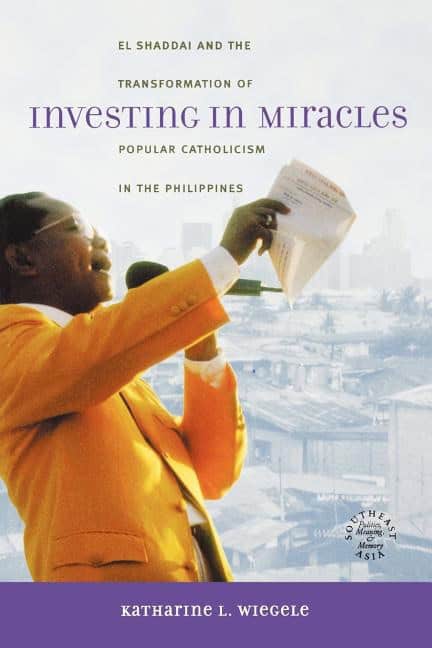 Wiegele, Katharine L. | Investing in miracles : El shaddai and the transformation of popular cathol