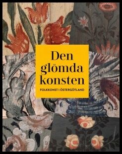 Den glömda konsten : Folkkonst i Östergötland