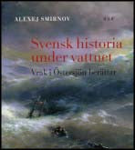 Smirnov, Alexej | Svensk historia under vattnet : Vrak i Östersjön berättar