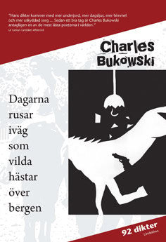 Bukowski, Charles | Dagarna rusar iväg som vilda hästar över bergen