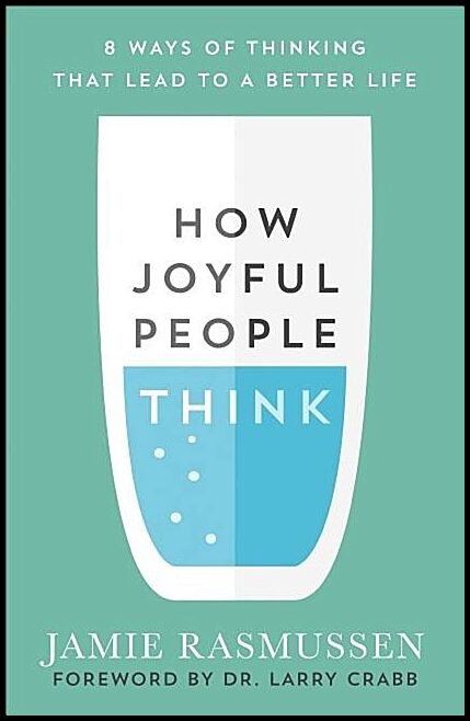Rasmussen, Jamie | How joyful people think : 8 ways of thinking that lead to a better life