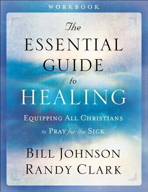 Clark, Randy | Essential guide to healing : Equipping all christians to pray for the sick