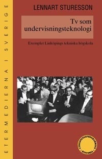 Sturesson, Lennart | Tv som undervisningsteknologi : Exemplet Linköpings tekniska högskola