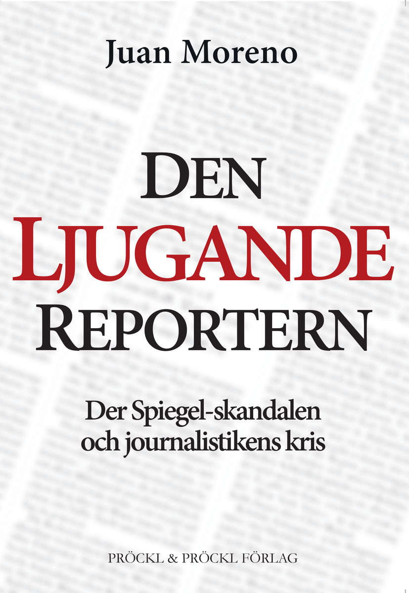 Moreno, Juan | Den ljugande reportern:Der Spiegel-skandalen och journalistikens kris