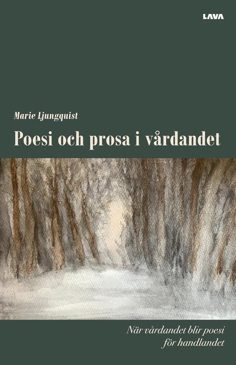 Ljungquist, Marie | Poesi och prosa i vårdandet : När vårdandet blir poesi för handlandet