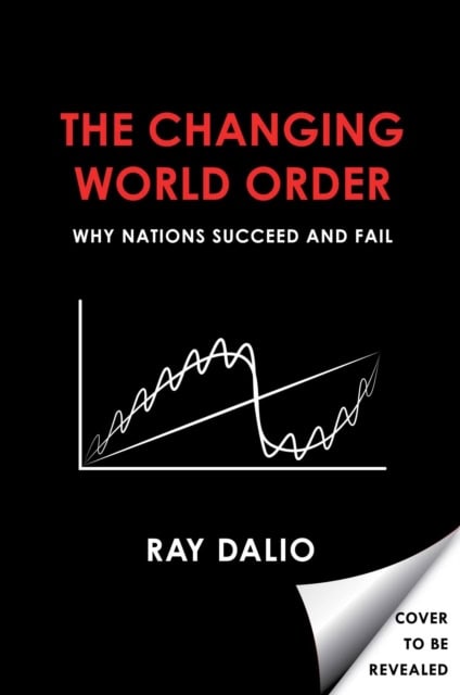 Dalio, Ray | Principles for Dealing with the Changing World Order : Why Nations Succeed
