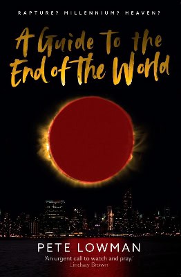 Lowman, Pete | Guide to the end of the world : Rapture? millennium? heaven?