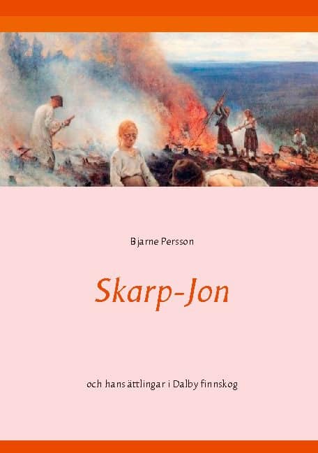 Persson, Bjarne | Skarp-Jon : Och hans ättlingar i Dalby finnskog