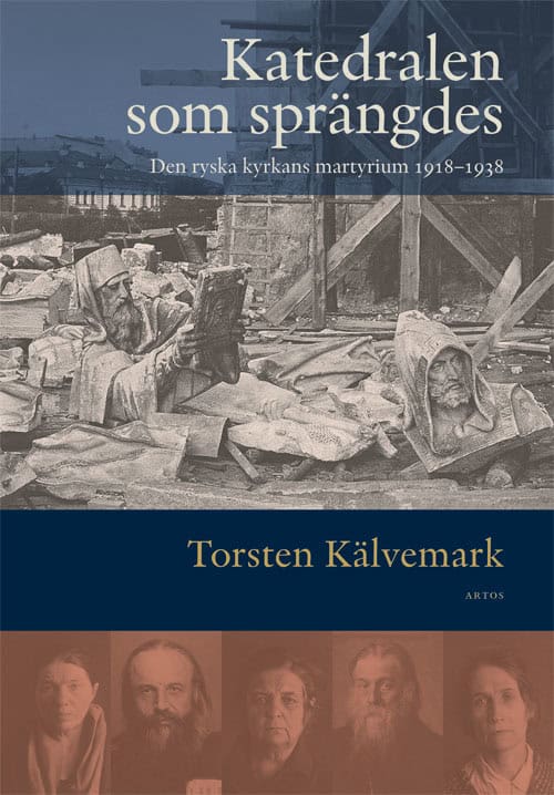 Kälvemark, Torsten | Katedralen som sprängdes : Den ryska kyrkans martyrium 1918-1938