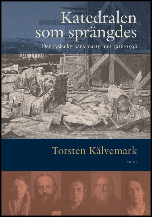 Kälvemark, Torsten | Katedralen som sprängdes : Den ryska kyrkans martyrium 1918-1938