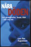 Augustsson, Lars Åke | Nära döden : Om dödsstraffet, Texas, USA - och om oss