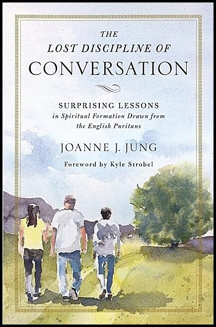 Jung, Joanne J. | Lost discipline of conversation : Surprising lessons in spiritual formation