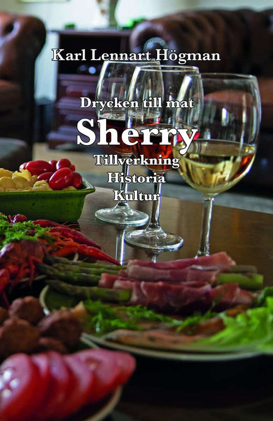 Högman, Karl Lennart | Sherry : Drycken till mat - tillverkning, historia, kultur