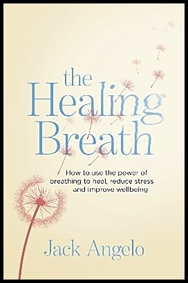 Angelo, Jack | Healing breath : How to use the power of breathing to heal, reduce stress a