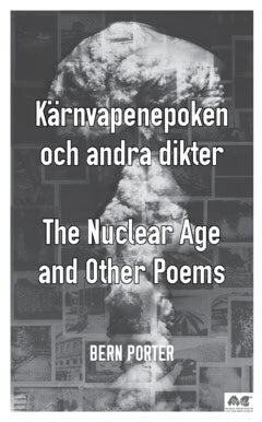 Porter, Bern | Kärnvapenepoken och andra dikter / The nuclear age and other poems