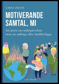 Ortiz, Liria | Motiverande  samtal, MI : Att prata om miljöpåverkan  utan att anklaga eller skuldbelägga