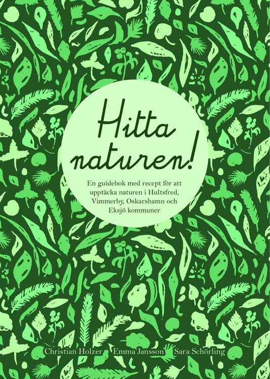 Holzer, Christian | Jansson, Emma | Schörling, Sara | Hitta naturen : En guidebok med recept för att upptäcka naturen i ...