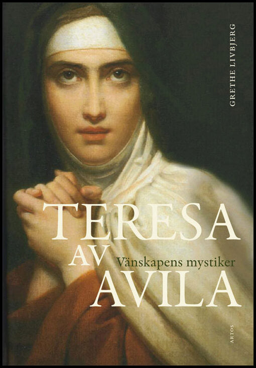 Livbjerg, Grethe | Teresa av Avila : Vänskapens mystiker