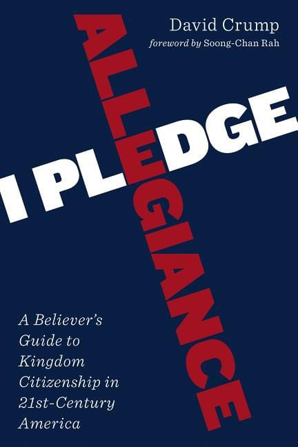 Crump, David | I pledge allegiance : A believers guide to kingdom citizenship in twenty-fi