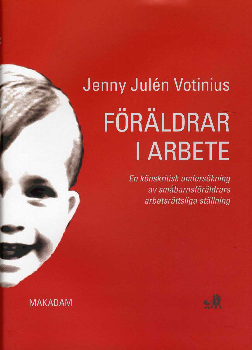 Votinius, Jenny Julén | Föräldrar i arbete : En könskritisk undersökning av småbarnsföräldrars arbetsrättsliga ställning