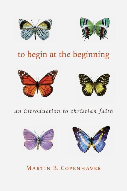 Copenhaver, Martin B. | To begin at the beginning : An introduction to the christian faith