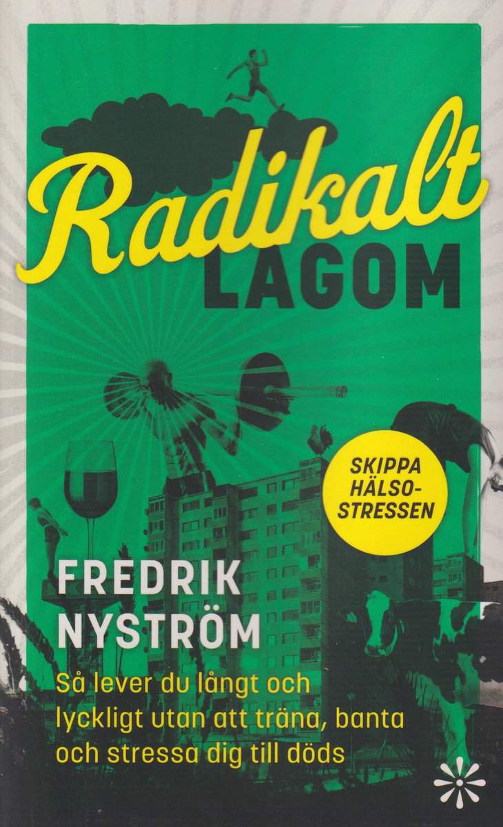 Nyström, Fredrik | Radikalt lagom : Så lever du långt och lyckligt utan att träna, banta och stressa dig till döds
