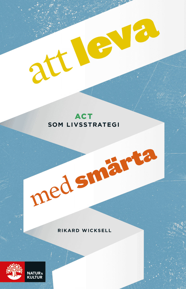 Wicksell, Rikard | Att leva med smärta : ACT som livsstrategi