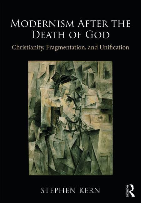 Kern, Stephen | Modernism after the death of god : Christianity, fragmentation, and unifica