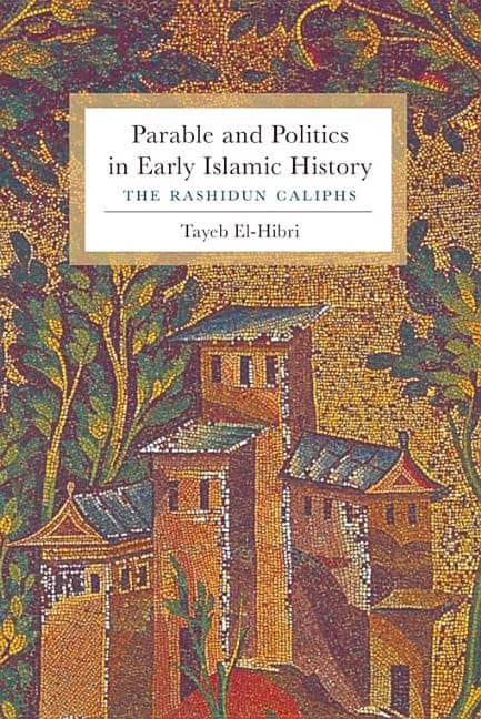 El-hibri, Tayeb (herter Hall) | Parable and politics in early islamic history : The rashidun caliphs