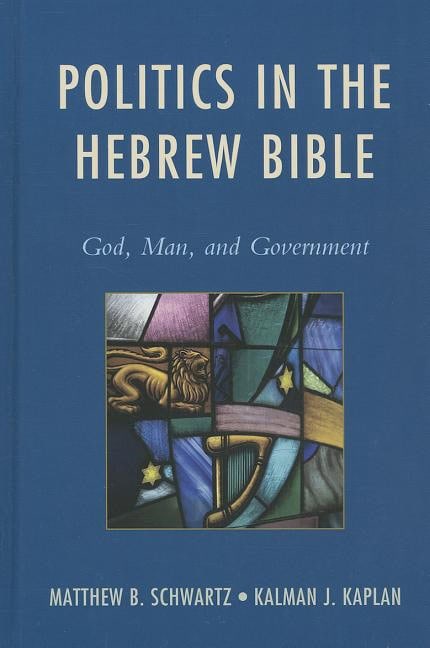 Kaplan, Kalman J. | Politics in the hebrew bible : God, man, and government