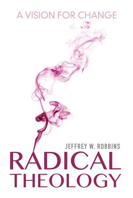 Robbins, Jeffrey W. | Radical theology : A vision for change