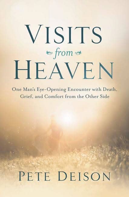 Deison, Pete | Visits from heaven : One mans eye-opening encounter with death, grief, and